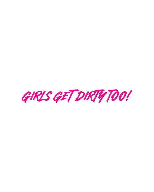 Girls Get Dirty Too! 4.0 Decal 1" x 8" - OFF-ROAD VIXENS CLOTHING CO.