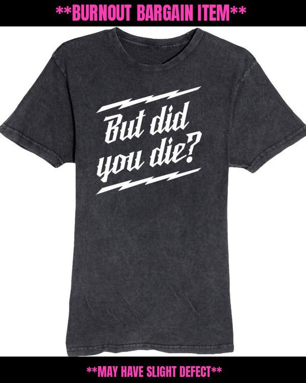 BB - But Did You Die? Mineral Wash Tee