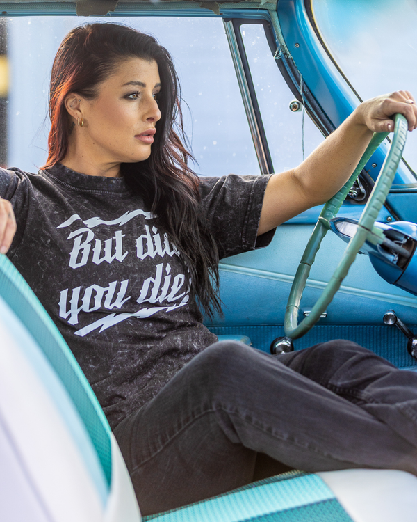 But Did You Die? Mineral Wash Tee