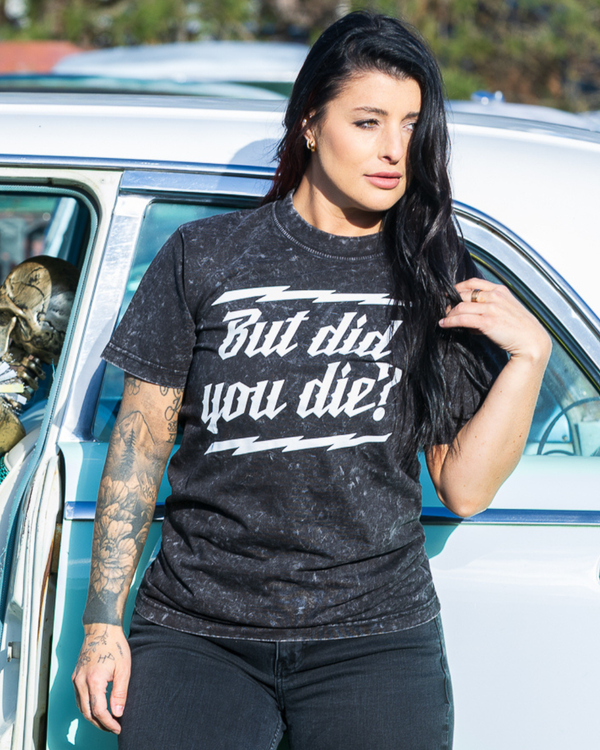 But Did You Die? Mineral Wash Tee