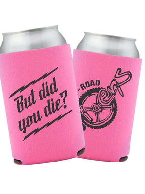 But did you die? Can Koozie - OFF-ROAD VIXENS CLOTHING CO.