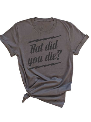 But did you Die? Unisex Tee - Asphalt - OFF-ROAD VIXENS CLOTHING CO.