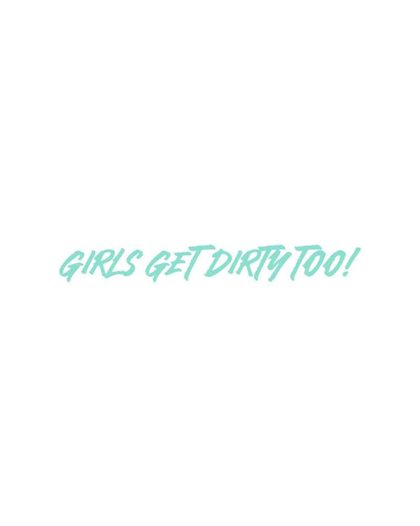 Girls Get Dirty Too! 4.0 Decal 1" x 8" - OFF-ROAD VIXENS CLOTHING CO.